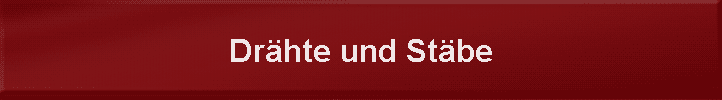 Drhte und Stbe